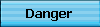 Danger